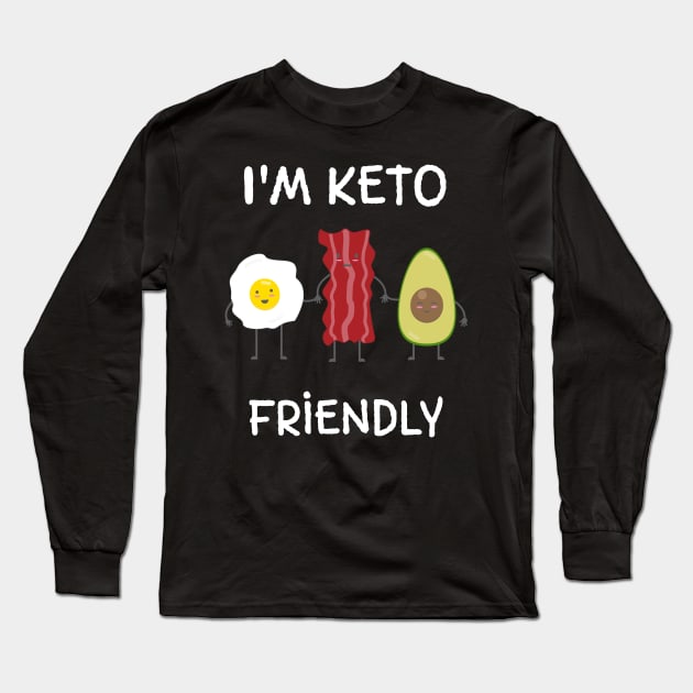 I'm Keto Friendly Keto Dieter Gift Long Sleeve T-Shirt by MedleyDesigns67